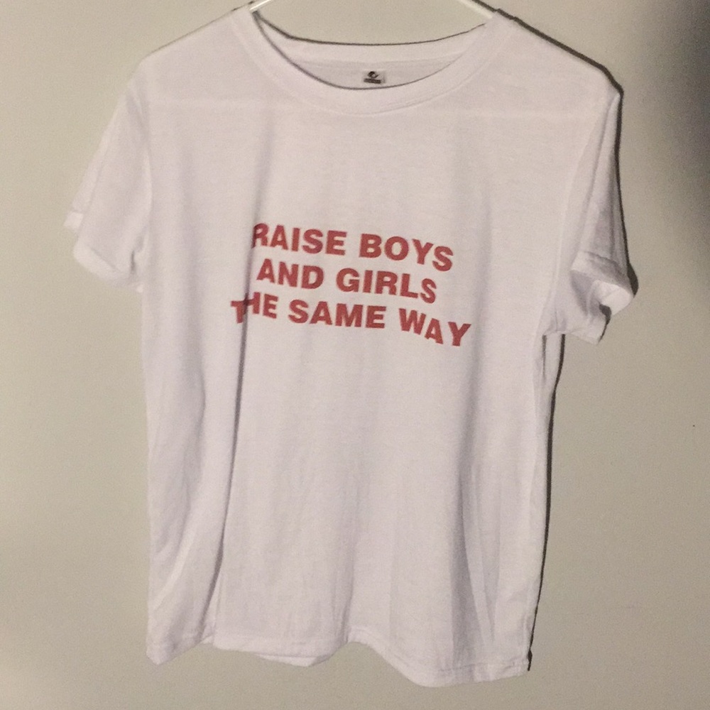 "Raise Boys & Girls The Same Way" TShirt Unisex
