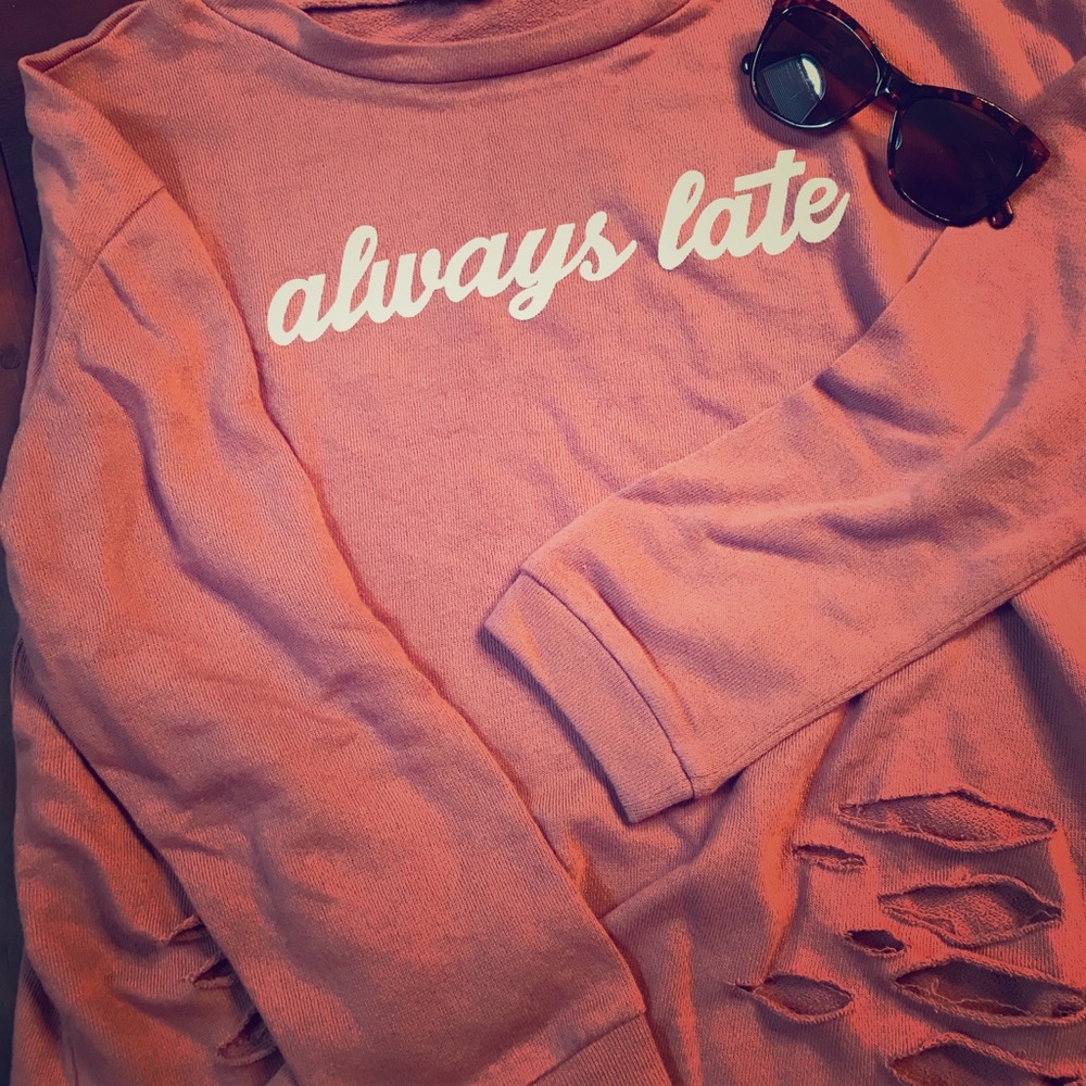 “Always Late” distressed sweat shirt