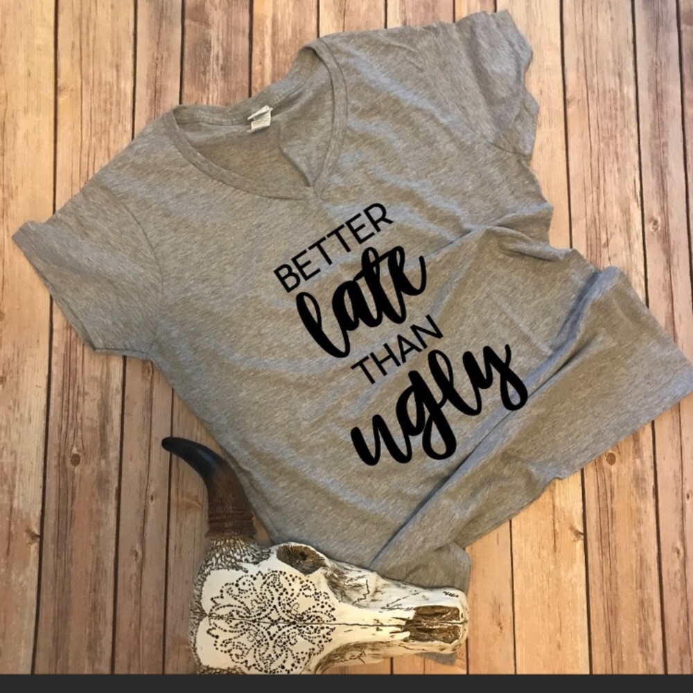 Graphic Tee - Better Late than Ugly