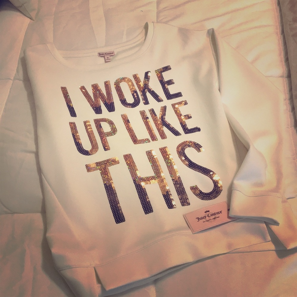 Juicy Couture long sleeve "I woke up like this".