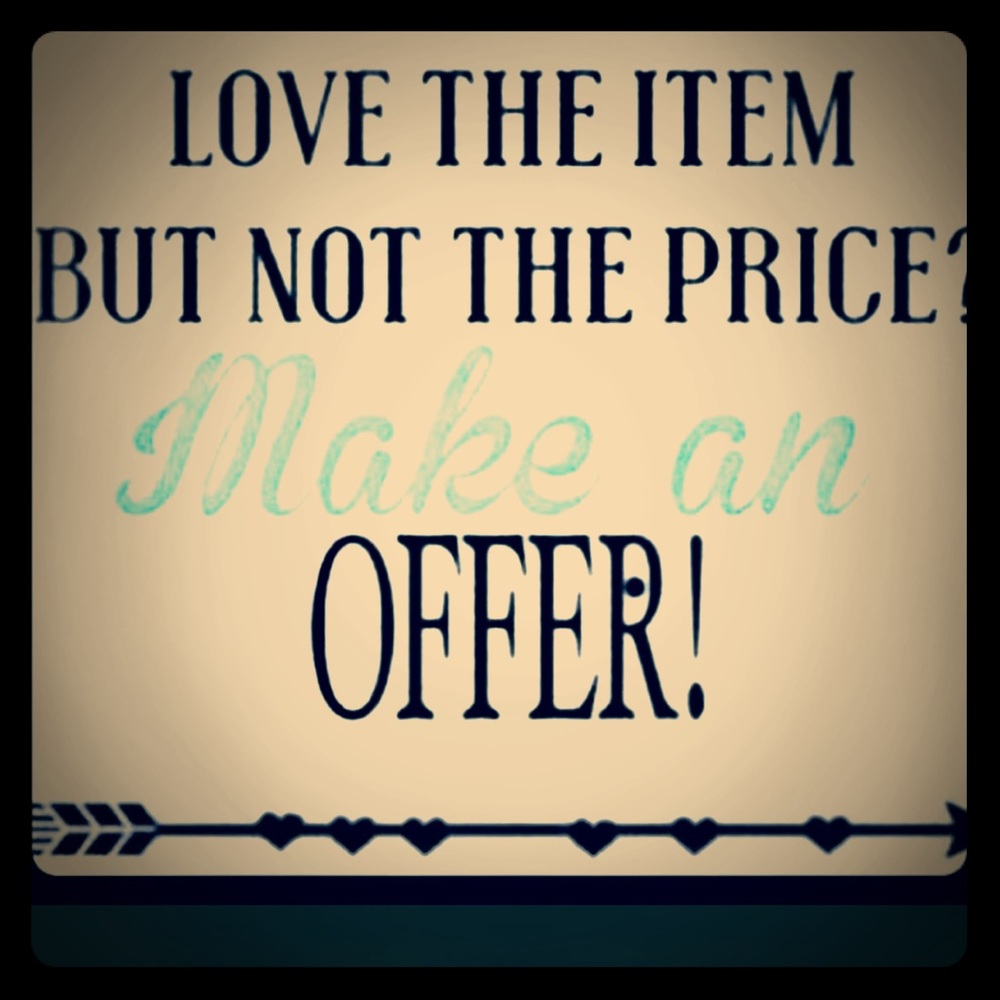 I DO ENTERTAIN OFFERS!!!!