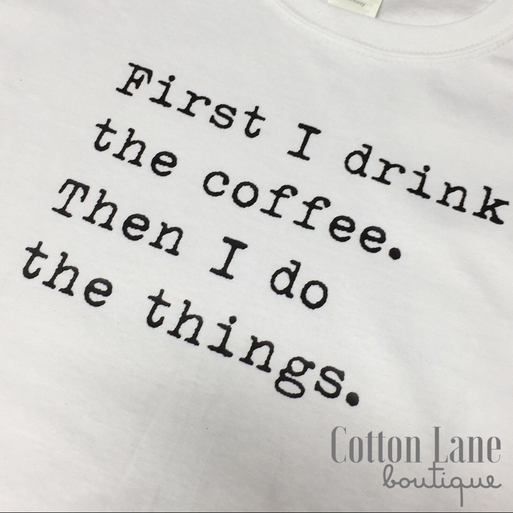 Custom “First I Drink the Coffee” Graphic Tee - Picture 3 of 4