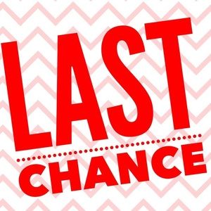 LAST CHANCE!