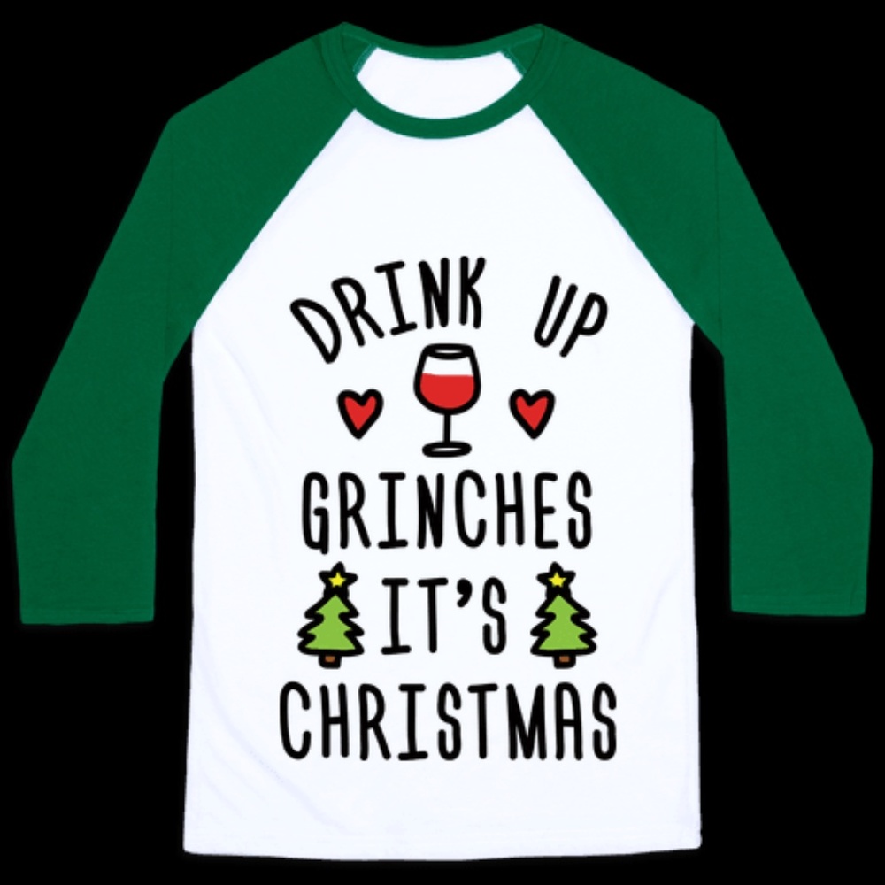 Drink Up Grinches It's Christmas